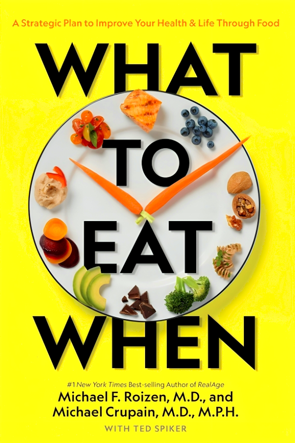 What to Eat When: A Strategic Plan to Improve Your Health and Life Through Food Online now