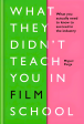 What They Didn t Teach You in Film School: What You Actually Need to Know to Succeed in the Industry Supply