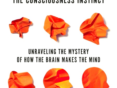 The Consciousness Instinct: Unraveling the Mystery of How the Brain Makes the Mind For Cheap