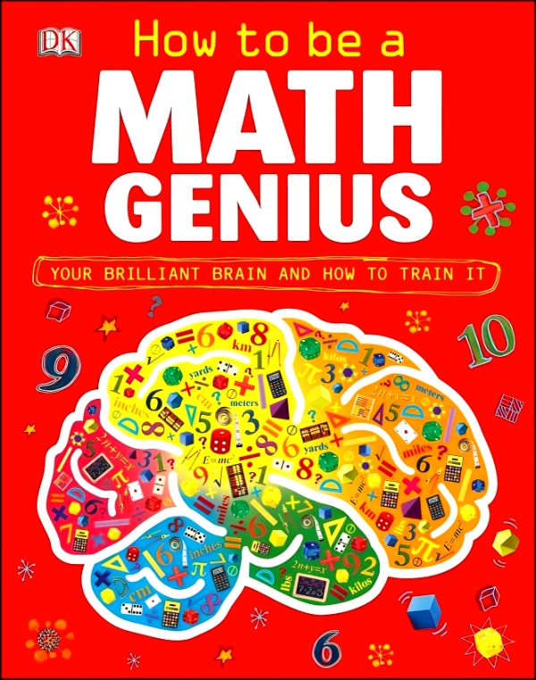 How To Be A Math Genius: Your Brilliant Brain And How To Train It For Cheap