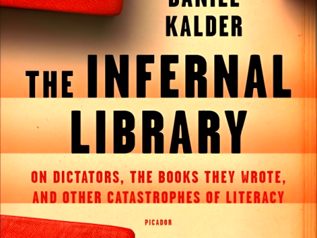 Infernal Library: On Dictators, the Books They Wrote, and Other Catastrophes of Literacy Online Hot Sale