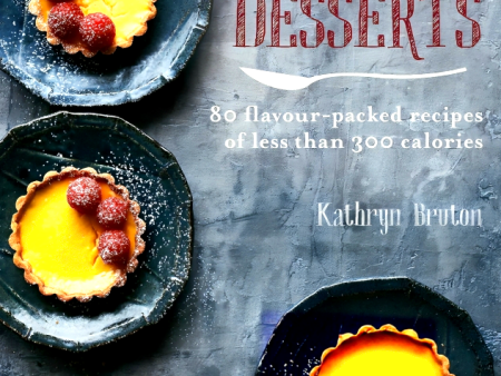 Skinny Desserts: 80 flavour-packed recipes of less than 300 calories on Sale