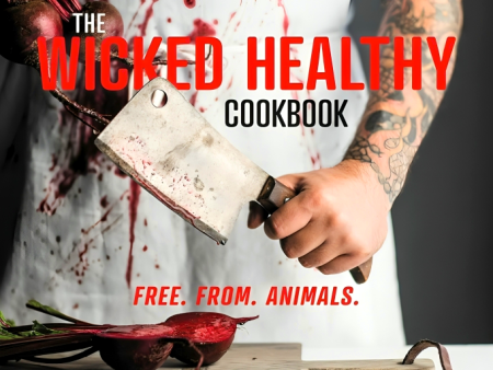 The Wicked Healthy Cookbook: Free. From. Animals. Fashion