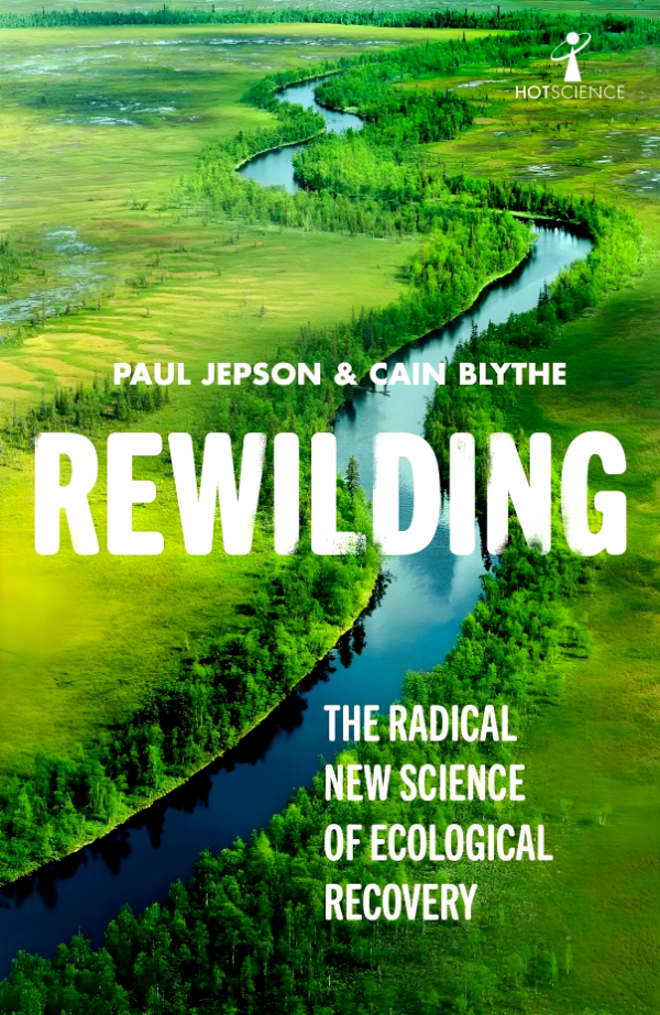 Rewilding: The Radical New Science of Ecological Recovery on Sale