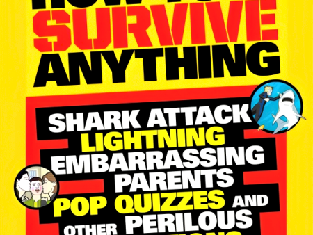 How to Survive Anything: Shark Attack, Lightning, Embarrassing Parents, Pop Quizzes, and Other Perilous Situations Discount