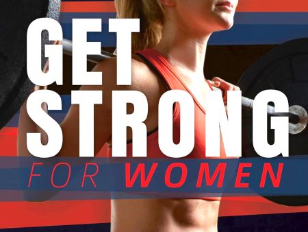 Get Strong For Women: Lift Heavy - Train Hard - See Results Hot on Sale