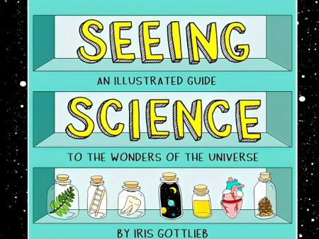 Seeing Science: An Illustrated Guide to the Wonders of the Universe For Discount