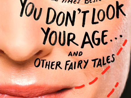 You Don t Look Your Age...and Other Fairy Tales For Cheap