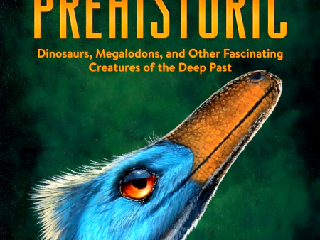 Smithsonian Prehistoric: Dinosaurs, Megalodons, and Other Fascinating Creatures of the Deep Past Fashion