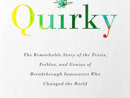 Quirky: The Remarkable Story of the Traits, Foibles, and Genius of Breakthrough Innovators Who Changed the World For Cheap