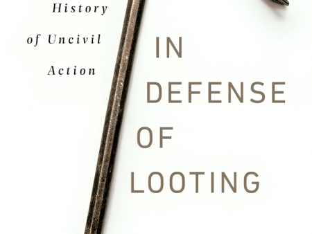 In Defense of Looting: A Riotous History of Uncivil Action Fashion